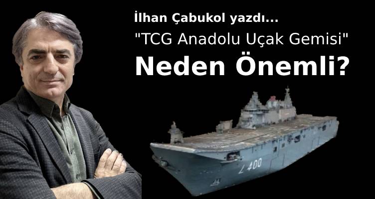 TCG Anadolu Uçak Gemisi Türkiye İçin Neden Önemli?