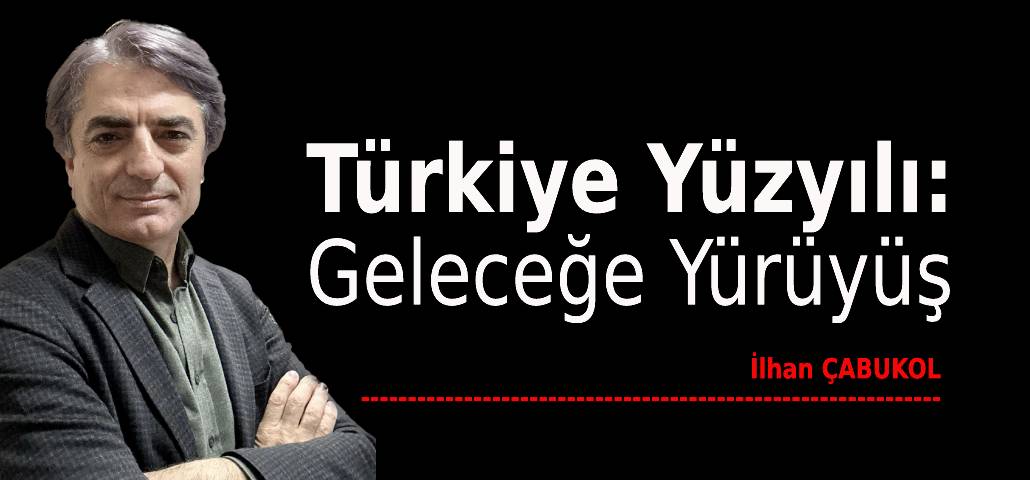 Türkiye Yüzyılı: Geleceğe Yürüyüş