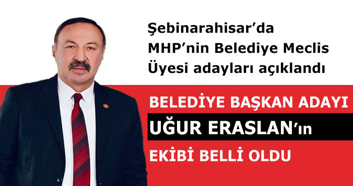 Şebinkarahisar'da Başkan adayı Uğur Eraslan'ın ekibi belli oldu