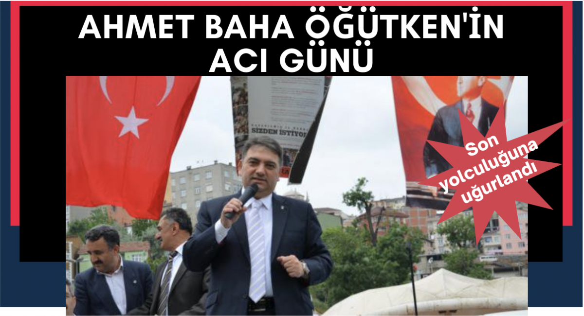Ahmet Baha Öğütken’in acı günü