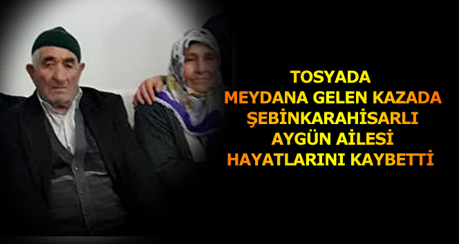 Tosya'daki kazada Şebinkarahisarlı Aygün ailesi hayatlarını kaybetti